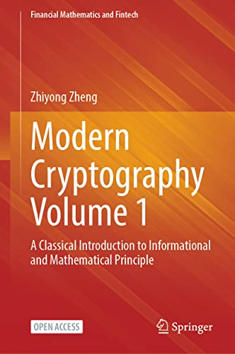9789811909191: Modern Cryptography Volume 1: A Classical Introduction to Informational and Mathematical Principle (Financial Mathematics and Fintech)
