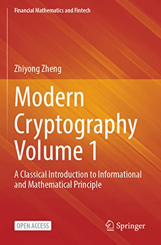 9789811909221: Modern Cryptography Volume 1: A Classical Introduction to Informational and Mathematical Principle (Financial Mathematics and Fintech)