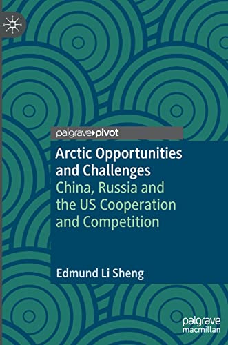 9789811912450: Arctic Opportunities and Challenges: China, Russia and the US Cooperation and Competition