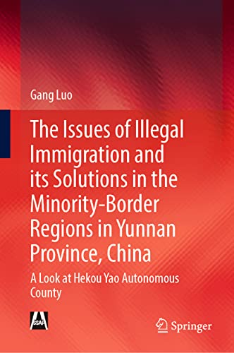 9789811912481: The Issues of Illegal Immigration and its Solutions in the Minority-Border Regions in Yunnan Province, China: A Look at Hekou Yao Autonomous County