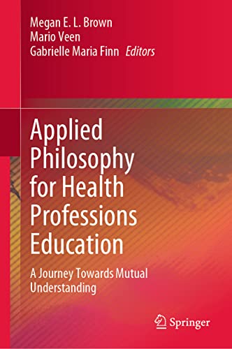 Stock image for Applied Philosophy for Health Professions Education: A Journey Towards Mutual Understanding for sale by Monster Bookshop