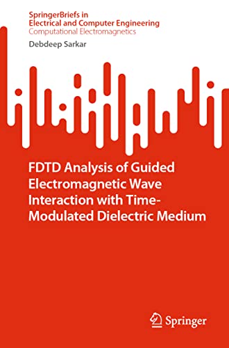 Stock image for FDTD Analysis of Guided Electromagnetic Wave Interaction with Time-Modulated Dielectric Medium (SpringerBriefs in Computational Electromagnetics) for sale by Lucky's Textbooks