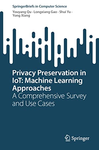 9789811917967: Privacy Preservation in IoT: Machine Learning Approaches: A Comprehensive Survey and Use Cases (SpringerBriefs in Computer Science)