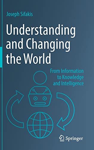 9789811919312: Understanding and Changing the World: From Information to Knowledge and Intelligence