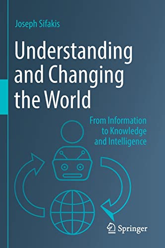Beispielbild fr Understanding and Changing the World: From Information to Knowledge and Intelligence zum Verkauf von Monster Bookshop