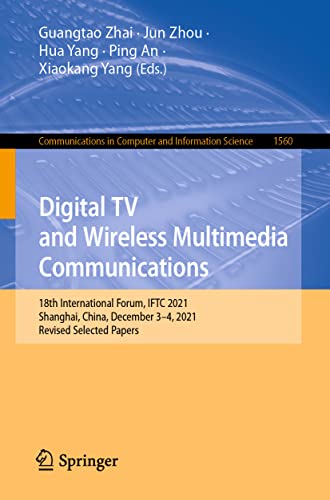 Stock image for Digital TV and Wireless Multimedia Communications: 18th International Forum, IFTC 2021, Shanghai, China, December 3â  4, 2021, Revised Selected Papers . in Computer and Information Science, 1560) [Soft Cover ] for sale by booksXpress