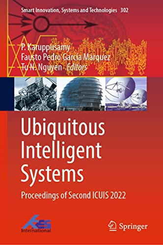 Stock image for Ubiquitous Intelligent Systems: Proceedings of Second ICUIS 2022 (Smart Innovation, Systems and Technologies, 302) for sale by Brook Bookstore