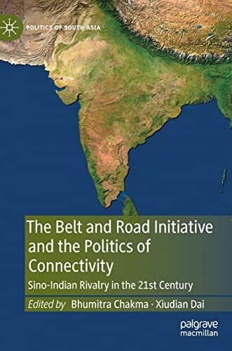 9789811928635: The Belt and Road Initiative and the Politics of Connectivity: Sino-Indian Rivalry in the 21st Century (Politics of South Asia)