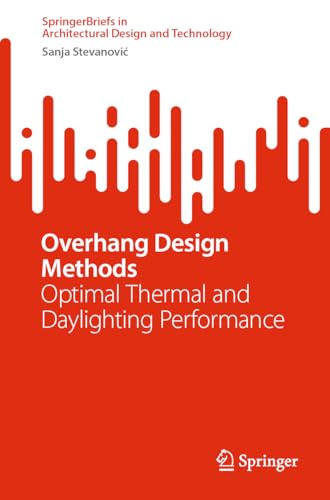9789811930119: Overhang Design Methods: Optimal Thermal and Daylighting Performance (SpringerBriefs in Architectural Design and Technology)