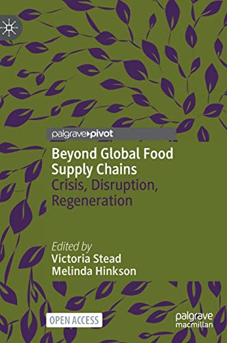 9789811931543: Beyond Global Food Supply Chains: Crisis, Disruption, Regeneration