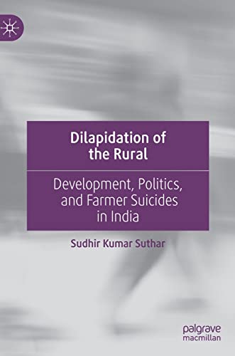 Beispielbild fr Dilapidation of the Rural : Development, Politics, and Farmer Suicides in India zum Verkauf von Blackwell's