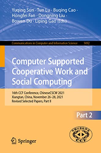 Stock image for Computer Supported Cooperative Work and Social Computing: 16th CCF Conference, ChineseCSCW 2021, Xiangtan, China, November 26?28, 2021, Revised . in Computer and Information Science, 1492) (eng) for sale by Brook Bookstore