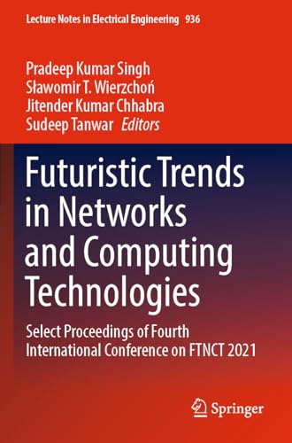 Stock image for Futuristic Trends in Networks and Computing Technologies: Select Proceedings of Fourth International Conference on FTNCT 2021: 936 (Lecture Notes in Electrical Engineering, 936) for sale by Revaluation Books