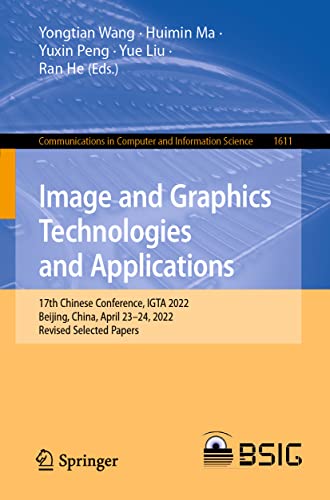9789811950957: Image and Graphics Technologies and Applications: 17th Chinese Conference, IGTA 2022, Beijing, China, April 23–24, 2022, Revised Selected Papers: 17th ... 2022, Revised Selected Papers: 1611