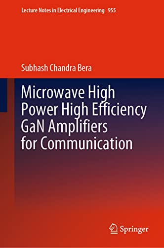 9789811962653: Microwave High Power High Efficiency GaN Amplifiers for Communication: 955 (Lecture Notes in Electrical Engineering)