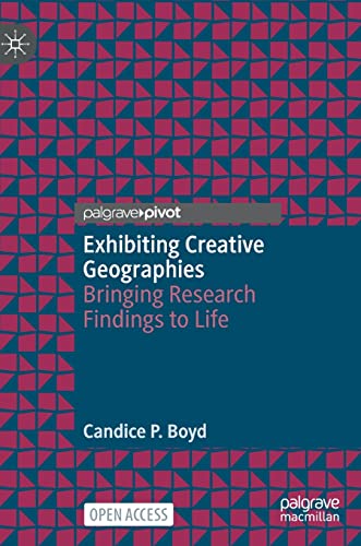 Stock image for Exhibiting Creative Geographies: Bringing Research Findings to Life for sale by California Books