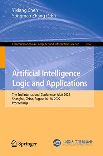 Stock image for Artificial Intelligence Logic and Applications: The 2nd International Conference, AILA 2022, Shanghai, China, August 26â"28, 2022, Proceedings (Communications in Computer and Information Science, 1657) [Paperback ] for sale by booksXpress