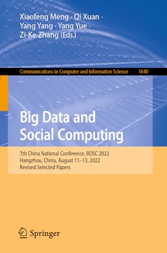 9789811975318: Big Data and Social Computing: 7th China National Conference, BDSC 2022, Hangzhou, China, August 11-13, 2022, Revised Selected Papers: 1640 (Communications in Computer and Information Science)