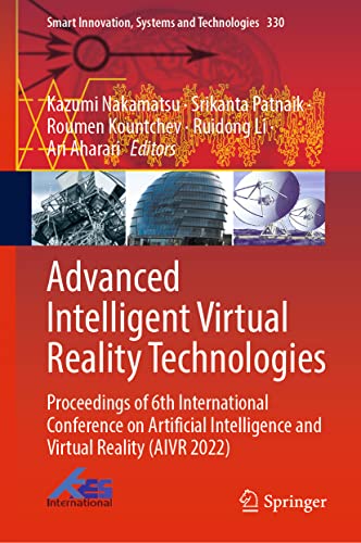 Stock image for Advanced Intelligent Virtual Reality Technologies: Proceedings of 6th International Conference on Artificial Intelligence and Virtual Reality (AIVR . Innovation, Systems and Technologies, 330) for sale by Brook Bookstore