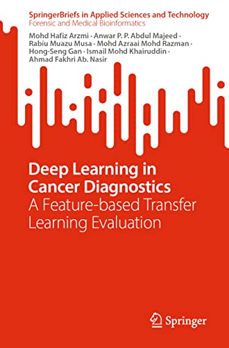 9789811989360: Deep Learning in Cancer Diagnostics: A Feature-based Transfer Learning Evaluation (SpringerBriefs in Applied Sciences and Technology)