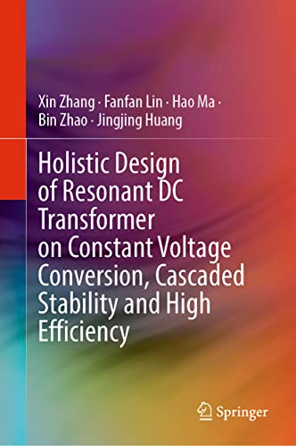 9789811991141: Holistic Design of Resonant DC Transformer on Constant Voltage Conversion, Cascaded Stability and High Efficiency