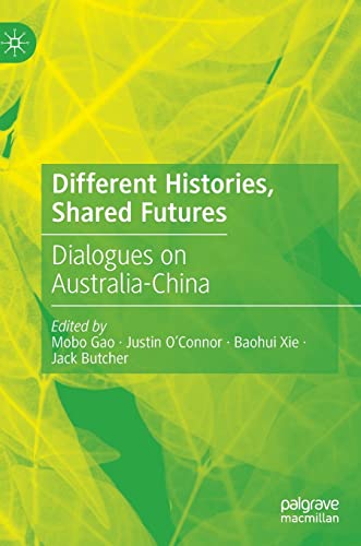 Imagen de archivo de Different Histories, Shared Futures: Dialogues on Australia-China a la venta por Brook Bookstore