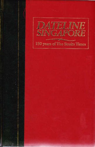 Stock image for Dateline Singapore: 150 Years of the Straits Times for sale by ThriftBooks-Dallas