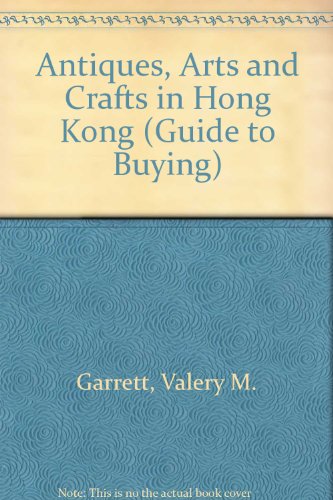 Imagen de archivo de Antiques, Arts and Crafts in Hong Kong (Guide to Buying) a la venta por MusicMagpie