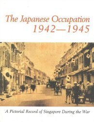 Stock image for The Japanese occupation, 1942-1945: A pictorial record of Singapore during the war for sale by HPB-Red