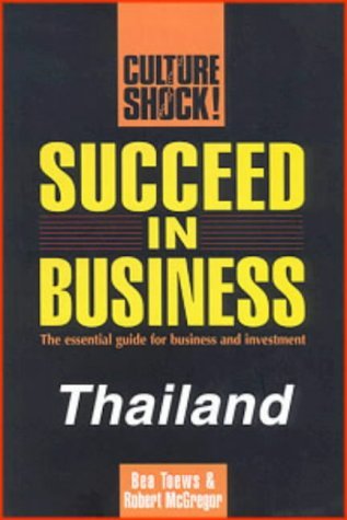 Succeed in Business: Thailand (Culture Shock!) (9789812048790) by Bea-toews-robert-mcgregor; Robert McGregor