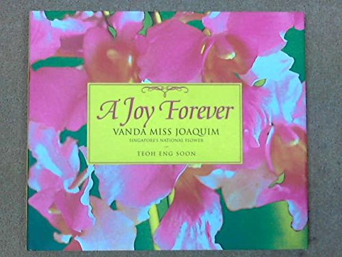 Imagen de archivo de A joy forever: Vanda Miss Joaquim, Singapore's national flower a la venta por Wonder Book