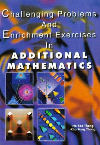 Stock image for Challenging Problems and Enrichment Exercises in Additional Mathematics for sale by The Unskoolbookshop