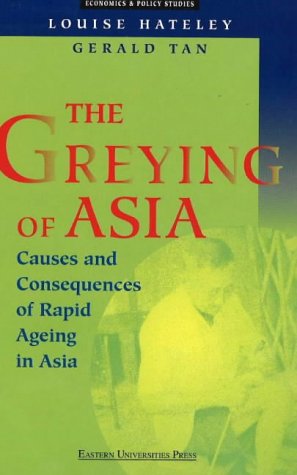 Beispielbild fr The Greying of Asia: Causes and Consequences of Rapid Ageing in Asia zum Verkauf von dsmbooks
