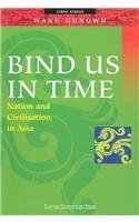 Beispielbild fr Bind Us in Time: Nation and Civilisation in Asia zum Verkauf von Powell's Bookstores Chicago, ABAA