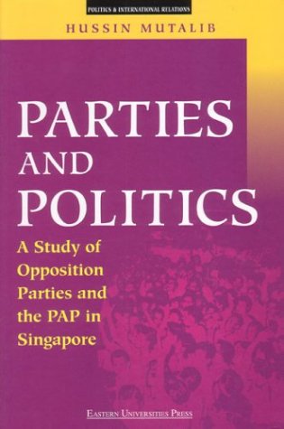 9789812102683: Parties and Politics: A Study of Opposition Parties and the Pap in Singapore