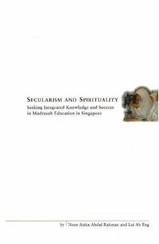 Stock image for Secularism And Spirituality, Seeking Integrated Knowledge And Success In Madrasah Education In Singapore for sale by Frenchboro Books