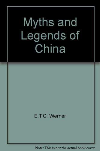 Myths and Legends of China - Werner, E.T.C.
