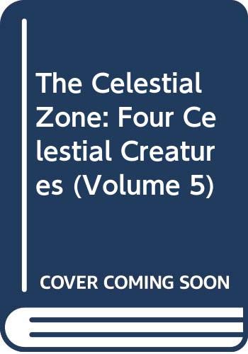 Beispielbild fr The Celestial Zone: Four Celestial Creatures (Volume 5) zum Verkauf von Books From California