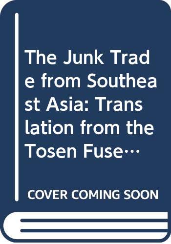 Stock image for The junk trade from Southeast Asia: Translations from the To?sen fusetsu-gaki, 1674-1723 (Data paper series sources for the economic history of Southeast Asia) for sale by Books Unplugged