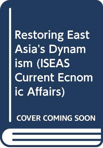 9789812301062: Restoring East Asia's Dynamism (ISEAS Current Ecnomic Affairs)
