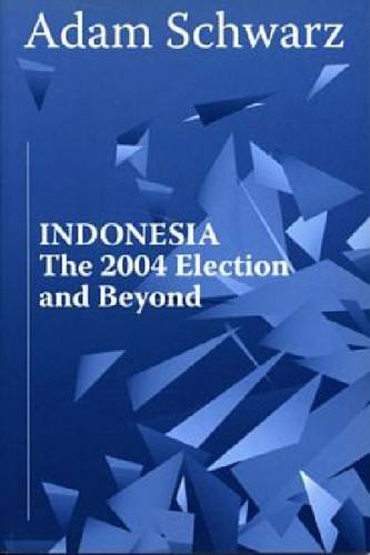 Indonesia: The 2004 Election and Beyond (9789812302441) by Adam Schwarz