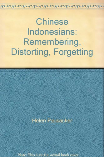 9789812303035: Chinese Indonesians: Remembering, Distorting, Forgetting