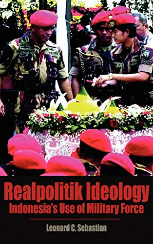 9789812303110: Realpolitik Ideology: Indonesia's Use of Military Force