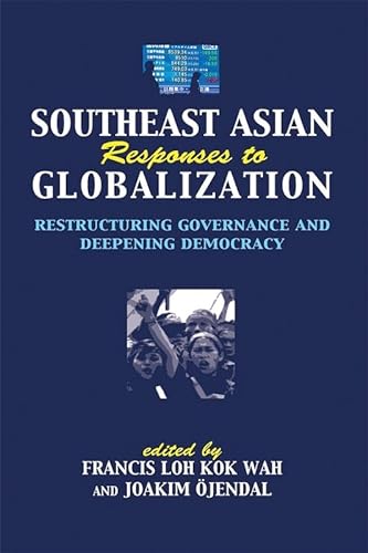 Southeast Asia responses to globalization: restructuring governance and deepening democracy (9789812303240) by KOK WAH, Francis Loh & OJENDAL, Joakim (eds)