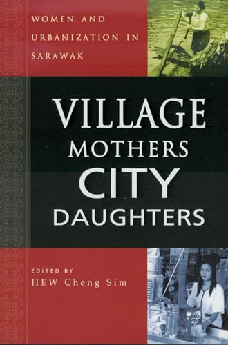 Imagen de archivo de Village Mothers, City Daughters: Women and Urbanization in Sarawak a la venta por GF Books, Inc.