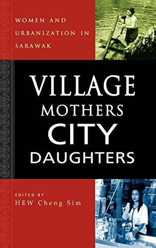 9789812304162: Village Mothers, City Daughters: Women and Urbanization in Sarawak