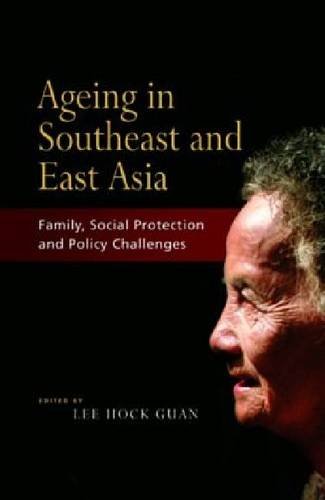 Beispielbild fr Ageing in Southeast and East Asia: Family, Social Protection and Policy Challenges zum Verkauf von Daedalus Books