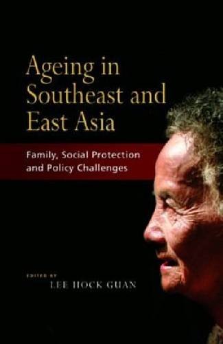 Imagen de archivo de Ageing in Southeast and East Asia: Family, Social Protection and Policy Challenges a la venta por Daedalus Books