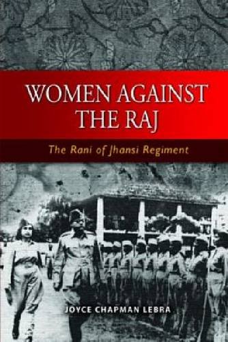 9789812308085: Women Against the Raj the Rani of Jhansi Regiment