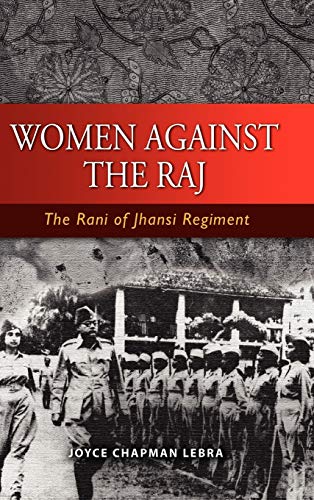 9789812308092: Women Against the Raj: The Rani of Jhansi Regiment